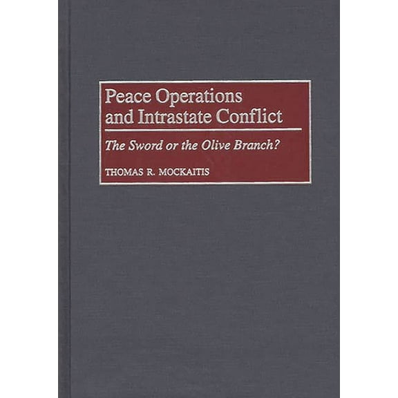 Peace Operations and Intrastate Conflict: The Sword or the Olive Branch?, (Hardcover)