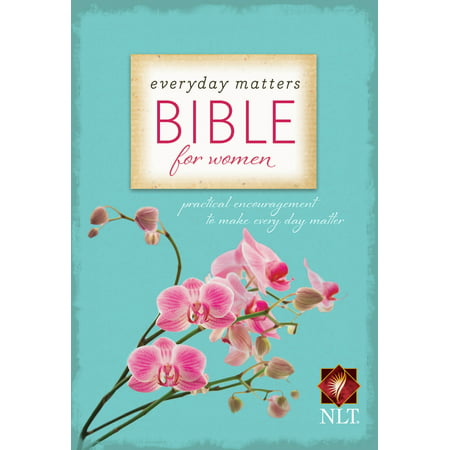 Everyday Matters Bible for Women-NLT : Practical Encouragement to Make Every Day