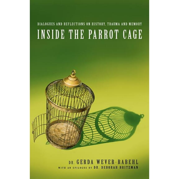 Inside the Parrot Cage: Dialogues and Reflections on History and Trauma (Paperback)