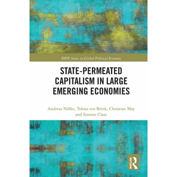 Ripe Global Political Economy State-permeated Capitalism in Large Emerging Economies, (Paperback)