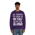 thumbnail image 5 of Yet Despite the Look on My Face You're Still Talking, Funny Sweatshirt, Humor Sweatshirt, Sarcasm, Sarcastic, Men's, Women's, Unisex, 5 of 9