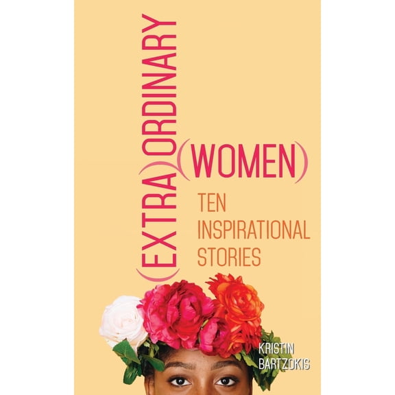 Extraordinary (Extra)Ordinary Women: Ten Inspirational Stories, Book 3, (Paperback)