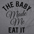 thumbnail image 4 of Maternity The Baby Made Me Eat It Funny Announcement Graphic Pregnancy T Shirt, 4 of 7