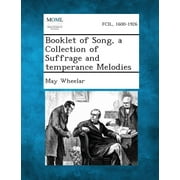Booklet of Song, a Collection of Suffrage and Temperance Melodies (Paperback)