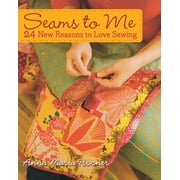Seams to Me: 24 New Reasons to Love Sewing (Other)