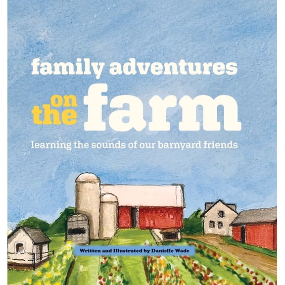 Family Adventures Family Adventures on the Farm: Learning the sounds of our barnyard friends., Book 1, (Hardcover)