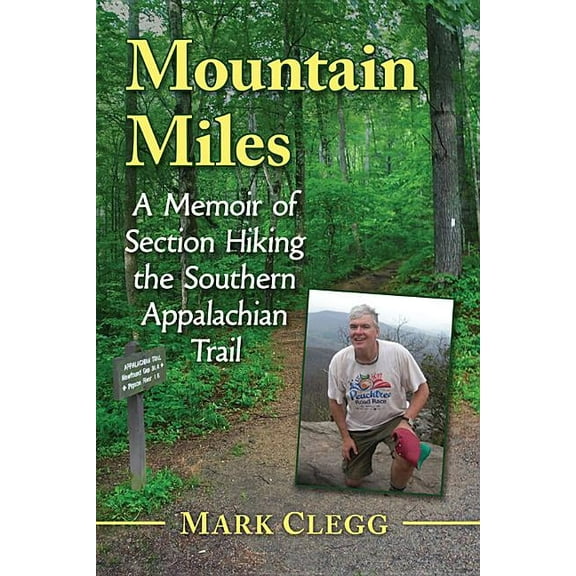 Mountain Miles: A Memoir of Section Hiking the Southern Appalachian Trail, (Paperback)