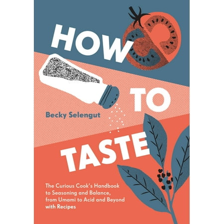 Cooks Handbook - How to Taste : The Curious Cook's Handbook to Seasoning and Balance, from Umami to Acid and Beyond--with Recipes