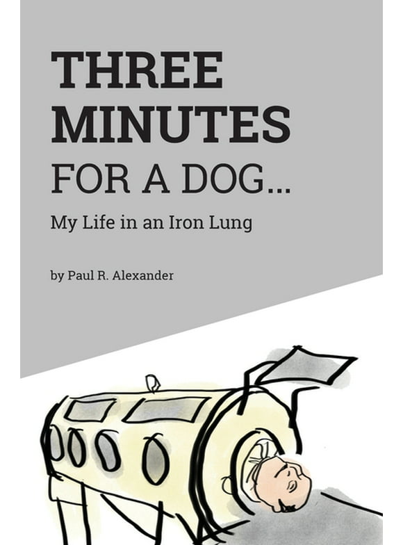 Three Minutes for a Dog: My Life in an Iron Lung (Paperback)