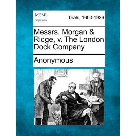 Messrs. Morgan & Ridge, V. the London Dock Company