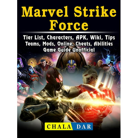 Marvel Strike Force, Tier List, Characters, APK, Wiki, Tips, Teams, Mods, Online, Cheats, Abilities, Game Guide Unofficial -