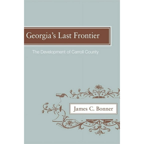 Georgia's Last Frontier: The Development of Caroll County, (Paperback)