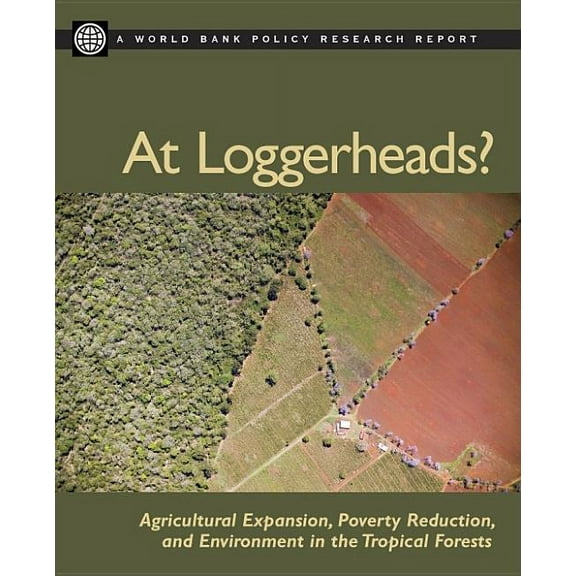 Policy Research Reports: At Loggerheads? : Agricultural Expansion, Poverty Reduction, and Environment in the Tropical Forests (Paperback)