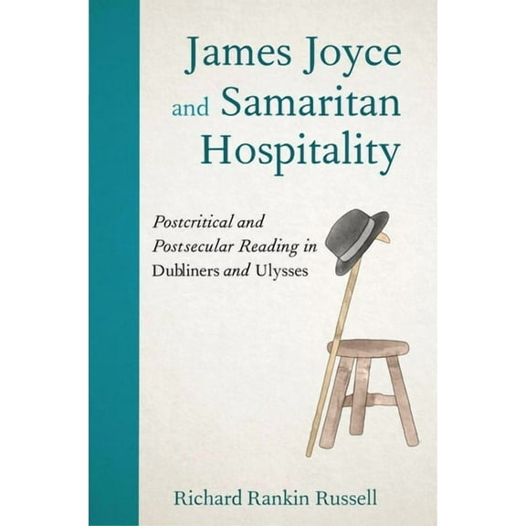 James Joyce and Samaritan Hospitality: Postcritical and Postsecular Reading in Dubliners and Ulysses, (Paperback)
