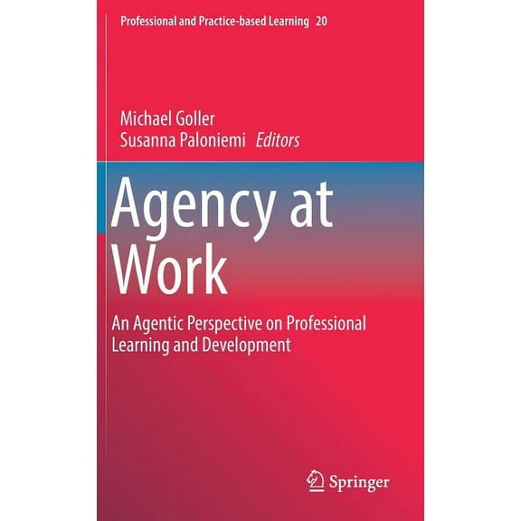 Professional and Practice-Based Learning Agency at Work: An Agentic Perspective on Professional Learning and Development, Book 20, (Hardcover)