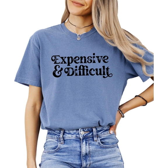 Expensive and Difficult Shirt for Women and Teens Funny Phrase Graphic Tee Blue Jean Shirt Adult 2XL