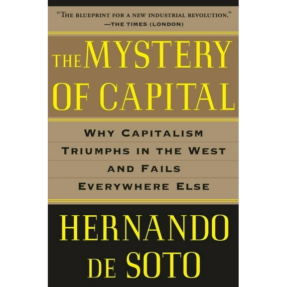 The Mystery of Capital: Why Capitalism Triumphs in the West and Fails Everywhere Else, (Paperback)