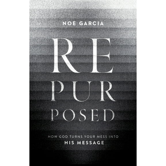 Repurposed: How God Turns Your Mess Into His Message, (Paperback)
