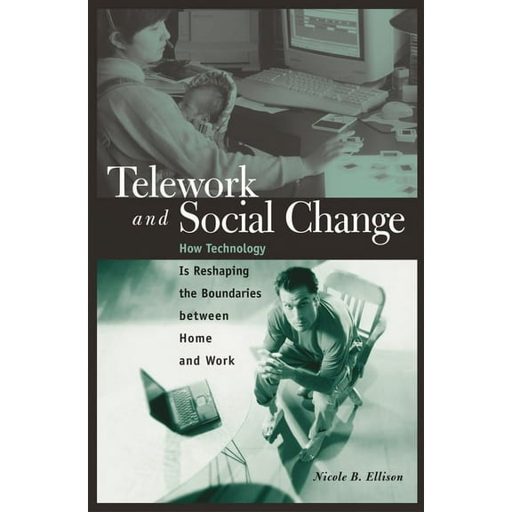 Telework and Social Change: How Technology Is Reshaping the Boundaries Between Home and Work, (Hardcover)