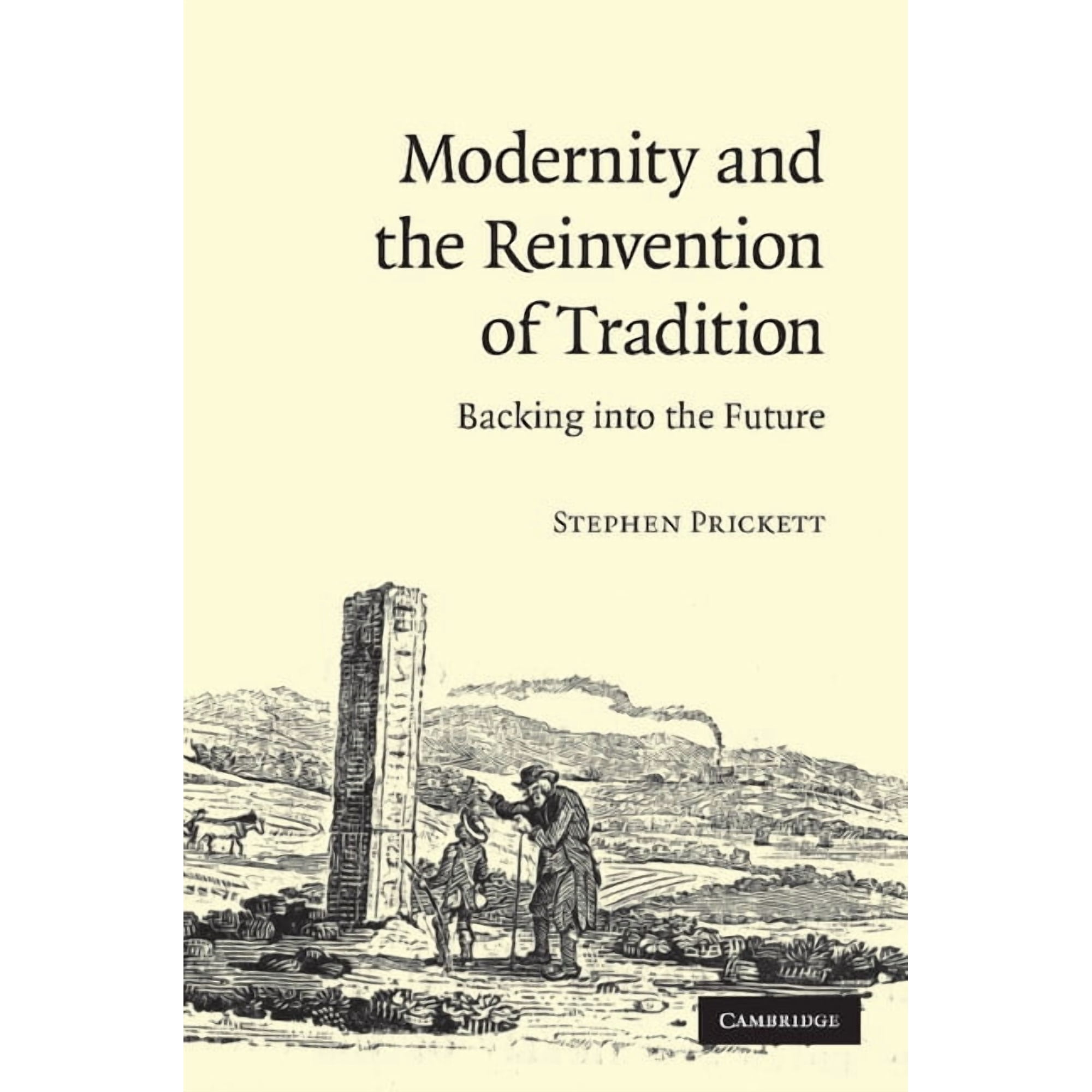Modernity and the Reinvention of Tradition: Backing Into the Future. Stephen Prickett (Paperback)