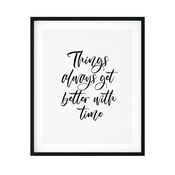 Things Always Get Better With Time 11 x 14 UNFRAMED Print Inspirational Wall Art