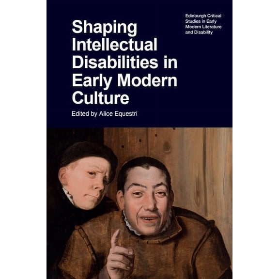 Edinburgh Critical Studies in Early Mode Shaping Intellectual Disabilities in Early Modern Culture, (Hardcover)