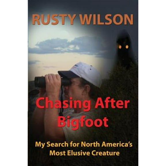 Pre-Owned Chasing After Bigfoot: My Search for North America's Most Elusive Creature (Rusty Wilson's Bigfoot Campfire Stories) Paperback