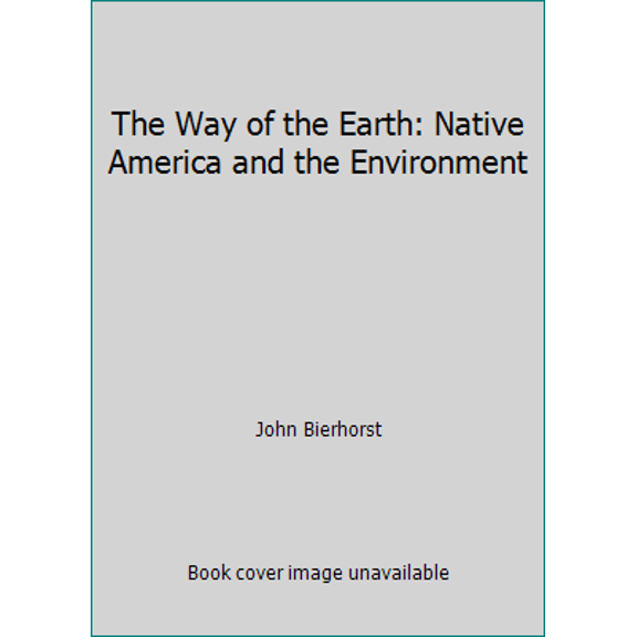 Pre-Owned The Way of the Earth: Native America and the Environment (Hardcover) 0688115608 9780688115609