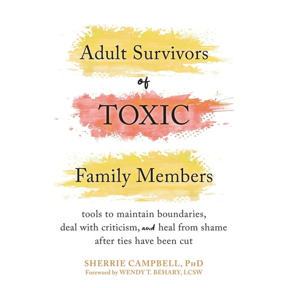 Adult Survivors of Toxic Family Members: Tools to Maintain Boundaries, Deal with Criticism, and Heal from Shame After Ti, (Hardcover)
