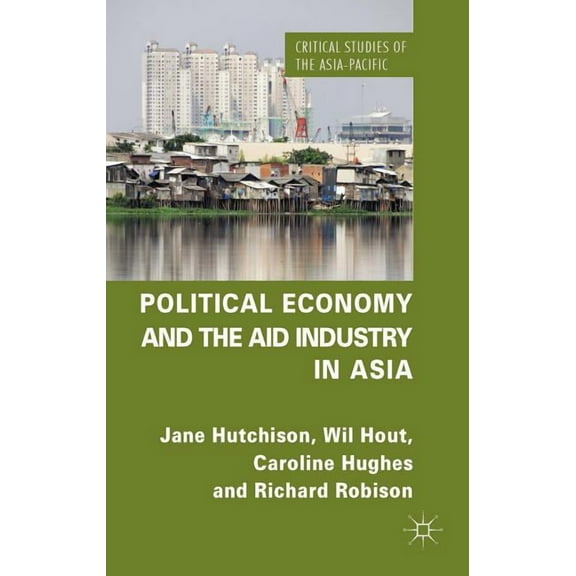 Critical Studies of the Asia-Pacific Political Economy and the Aid Industry in Asia, (Hardcover)
