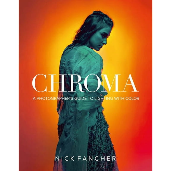 Chroma: A Photographer's Guide to Lighting with Color, (Paperback)