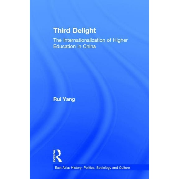 East Asia: History, Politics, Sociology The Third Delight: Internationalization of Higher Education in China, (Hardcover)