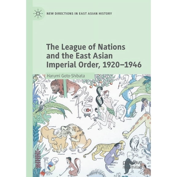 New Directions in East Asian History The League of Nations and the East Asian Imperial Order, 1920-1946, (Paperback)