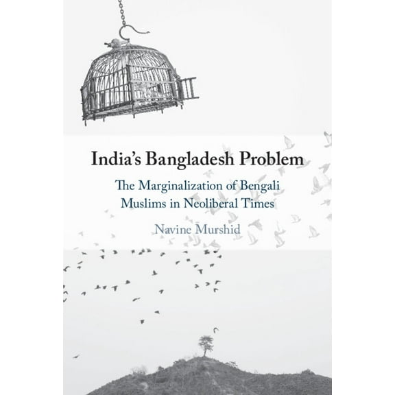 India's Bangladesh Problem: The Marginalization of Bengali Muslims in Neoliberal Times, (Hardcover)