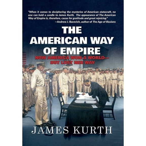 The American Way of Empire: How America Won a World but Lost Her Way, (Hardcover)