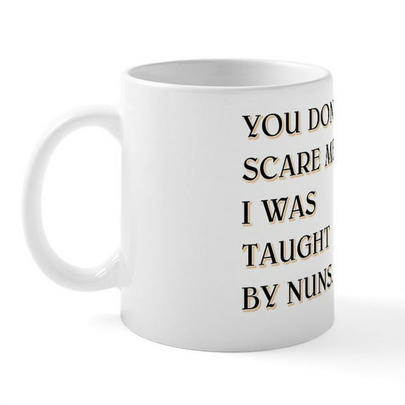 CafePress - YOU DON't SCARE ME Mug - 11 oz Ceramic Mug - Novelty Coffee Tea Cup