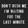 thumbnail image 2 of Mens Don’t Rush Me I'm Waiting for The Last Minute T Shirt Funny Procrastination Tee Graphic Tees, 2 of 9