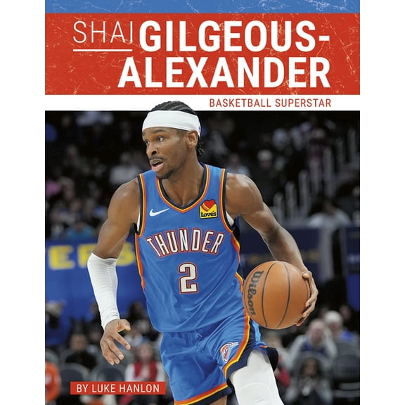 Shai Gilgeous-Alexander: Basketball Superstar, (Hardcover)