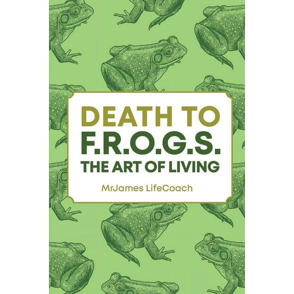 Death To F.R.O.G.S., The Art of Living, (Paperback)