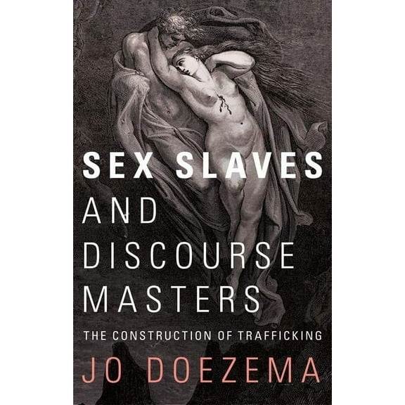 Sex Slaves and Discourse Masters: The Construction of Trafficking, (Paperback)