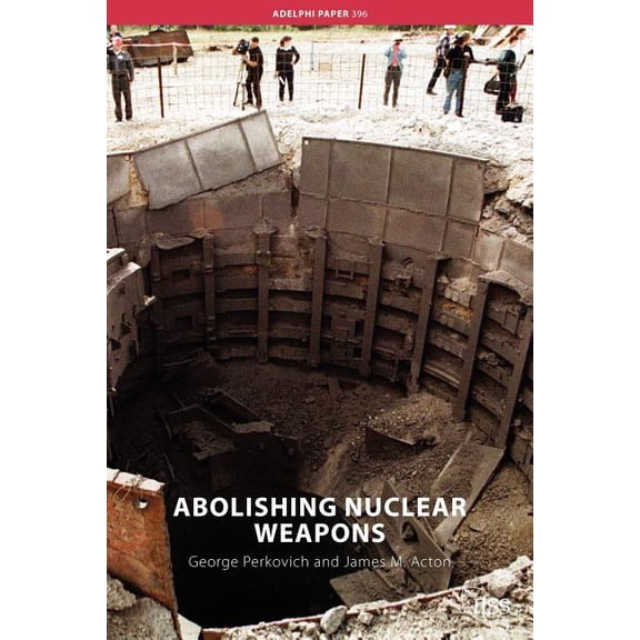 Adelphi Abolishing Nuclear Weapons, (Paperback)