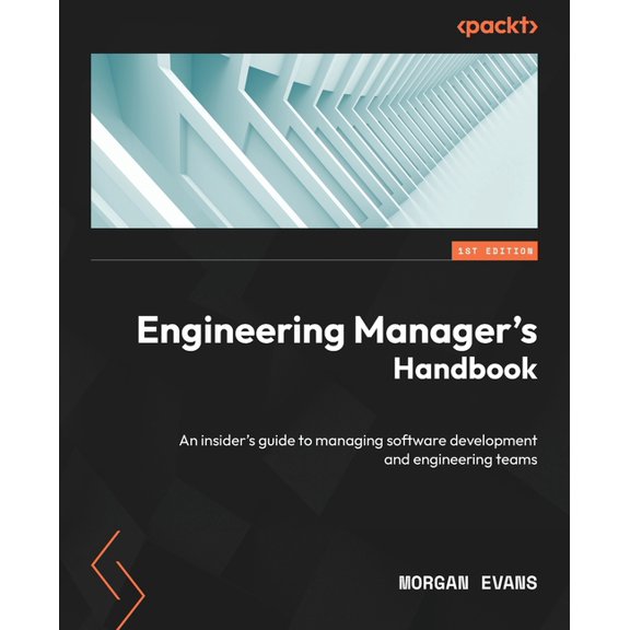Engineering Manager's Handbook: An insider's guide to managing software development and engineering teams, (Paperback)