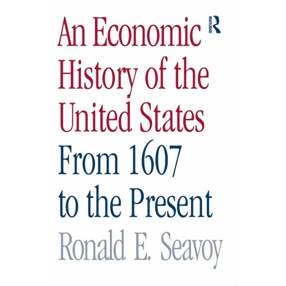 An Economic History of the United States: From 1607 to the Present, (Hardcover)
