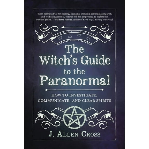 The Witch's Guide to the Paranormal: How to Investigate, Communicate, and Clear Spirits, (Paperback)