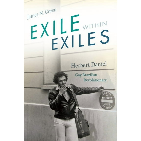 Exile Within Exiles: Herbert Daniel, Gay Brazilian Revolutionary, (Hardcover)