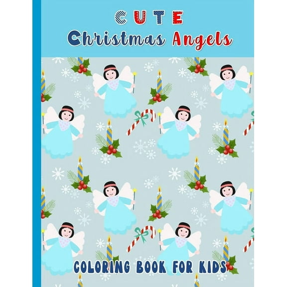 Coloring Activity Books for Kids: Cute Christmas Angels. Coloring Book For Kids : Christmas Coloring Pages (31 pages included) for kids 2-5 year olds (Series #9) (Paperback)