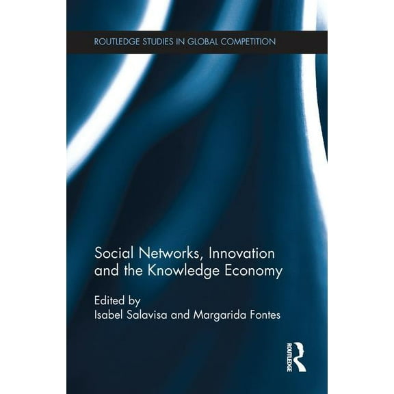 Routledge Studies in Global Competition Social Networks, Innovation and the Knowledge Economy, (Paperback)