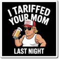 thumbnail image 1 of Funny Refrigerator Magnets, Gag Kitchen Decor, Humorous Quirky Home Accessories, Tariffed Your Mom Last Night, 1 of 2