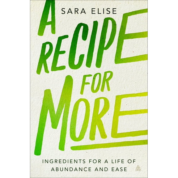 A Recipe for More: Ingredients for a Life of Abundance and Ease, (Hardcover)