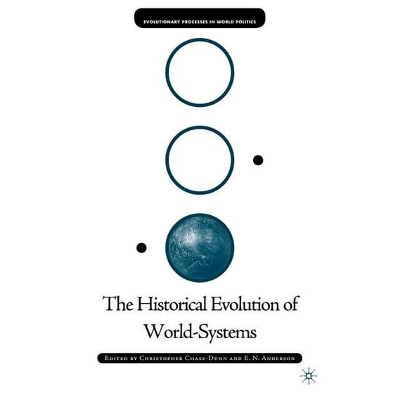 Evolutionary Processes in World Politics The Historical Evolution of World-Systems, (Hardcover)
